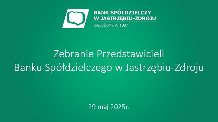 Zebranie Przedstawicieli
Banku Spółdzielczego w Jastrzębiu-Zdroju